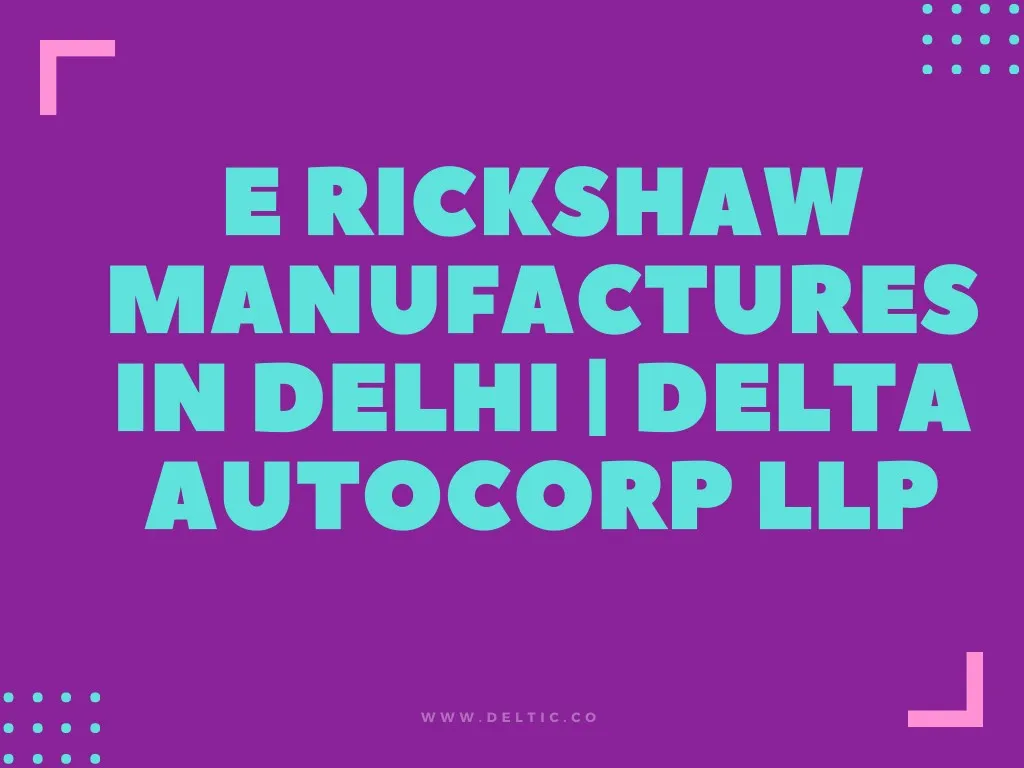 e ri c kshaw manufa c tures in delhi delta auto