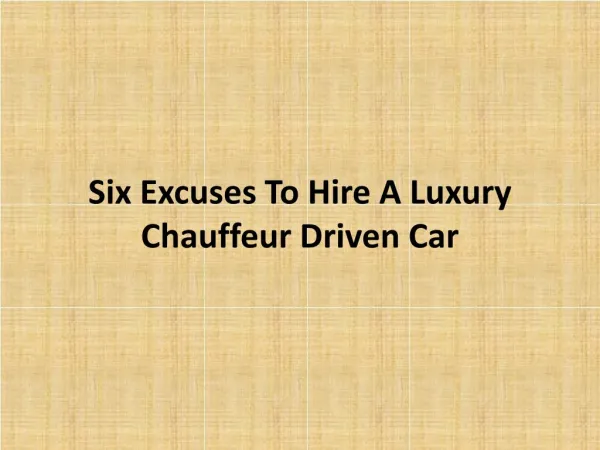 Six Excuses To Hire A Luxury Chauffeur Driven Car