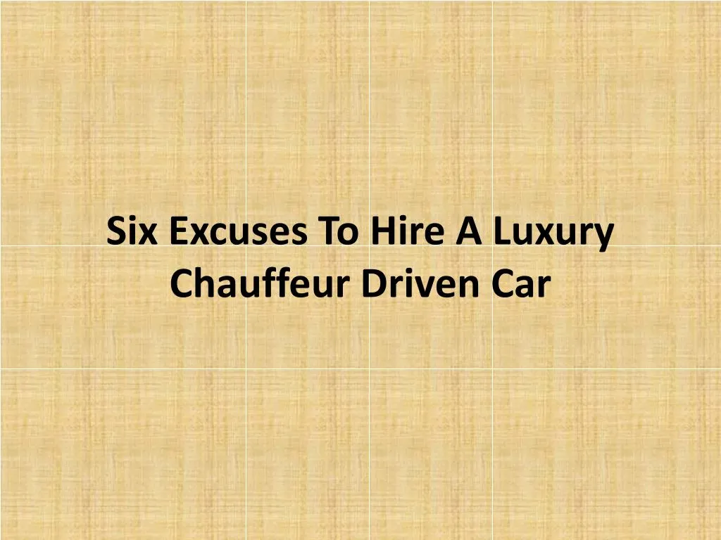 six excuses to hire a luxury chauffeur driven car
