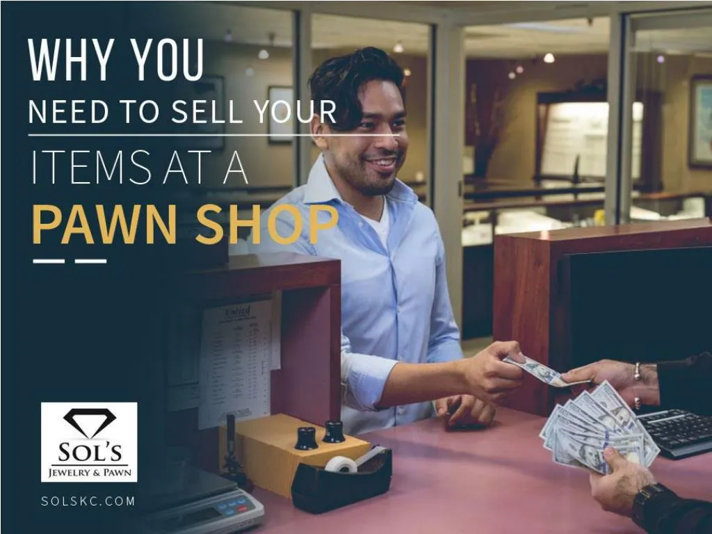 why you need to sell your items at a pawn shop