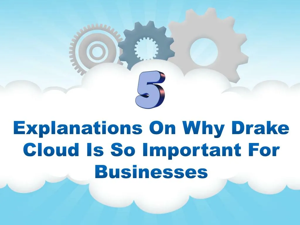 explanations on why drake cloud is so important for businesses