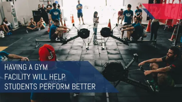 HAVING A GYM FACILITY WILL HELP STUDENTS PERFORM BETTER