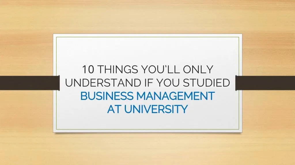 10 things you ll only understand if you studied business management at university