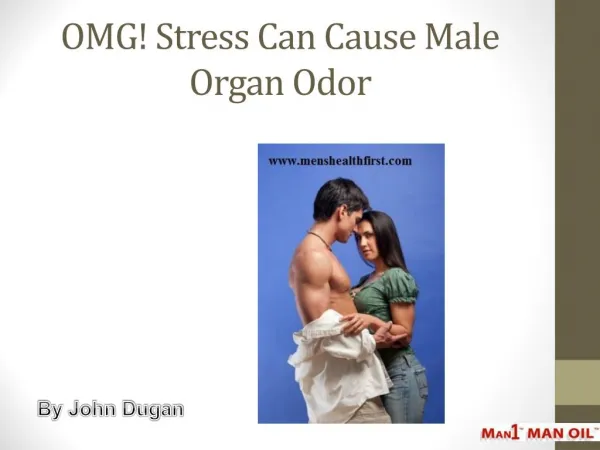 OMG! Stress Can Cause Male Organ Odor