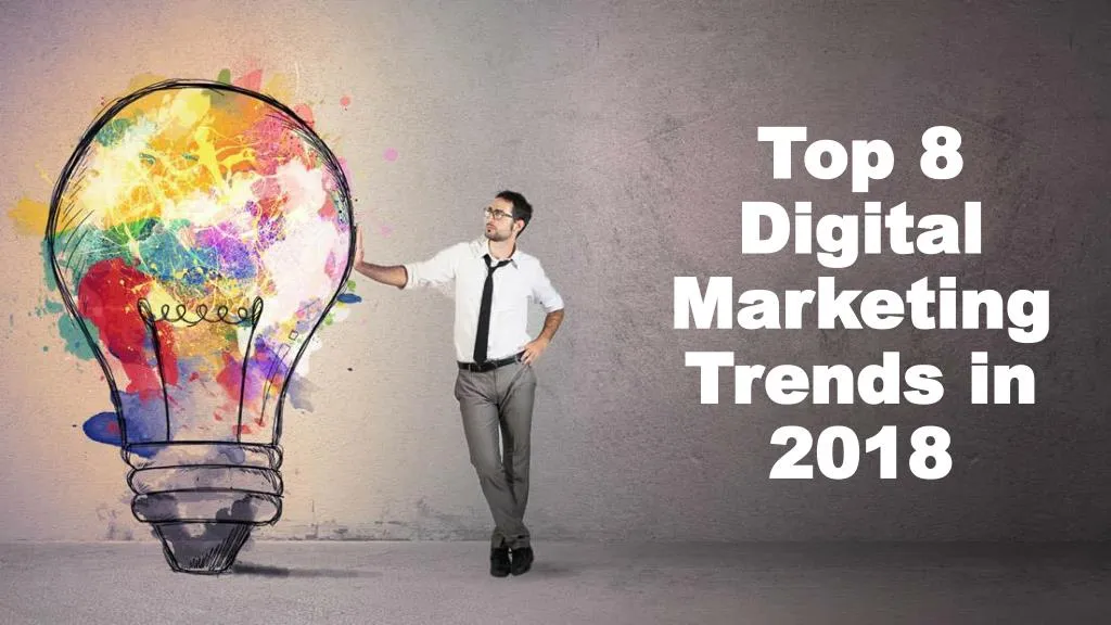 top 8 digital marketing trends in 2018