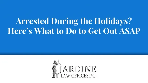 Arrested During the Holidays? Hereâ€™s What to Do to Get Out ASAP