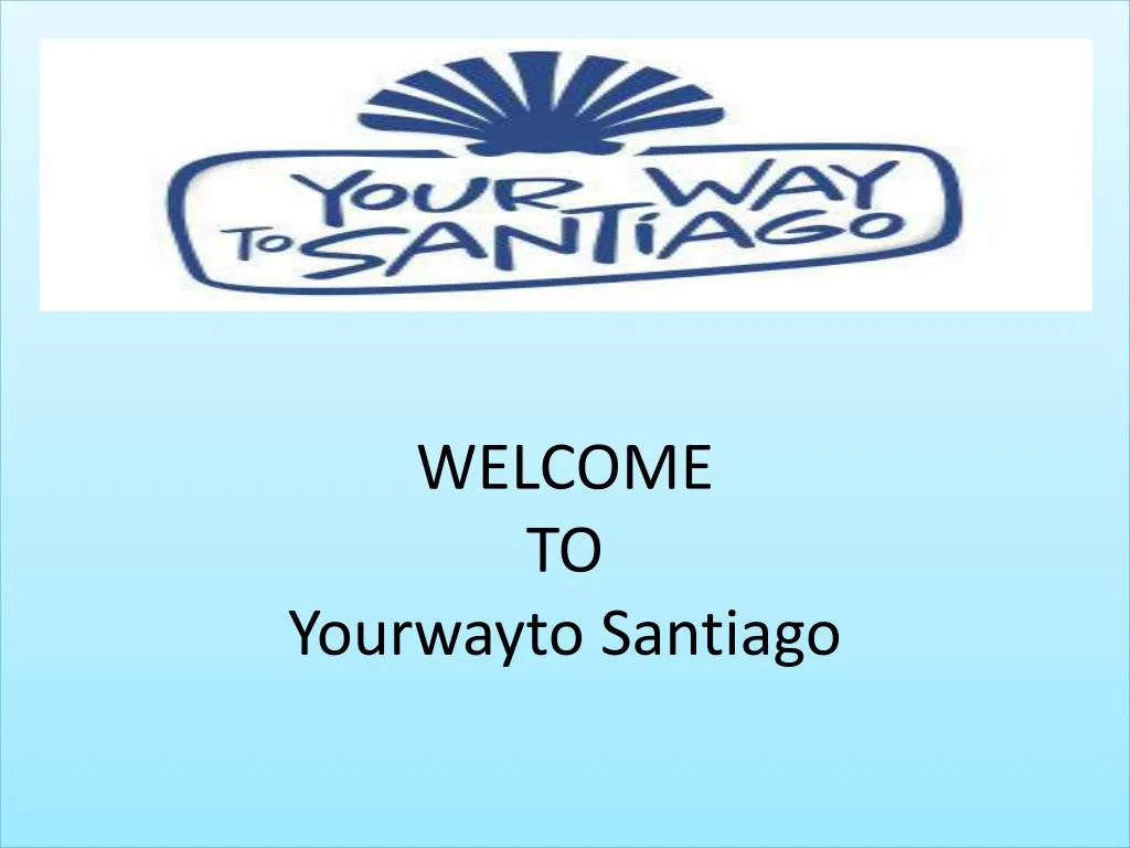 welcome to yourwayto santiago