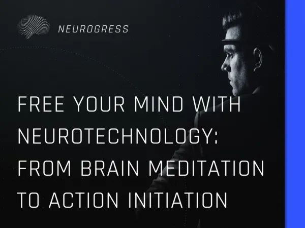 Free Your Mind with Neurotechnology: From Brain Meditation to Action Initiation