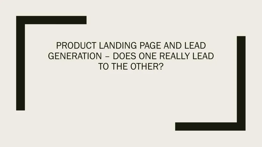 product landing page and lead generation does one really lead to the other
