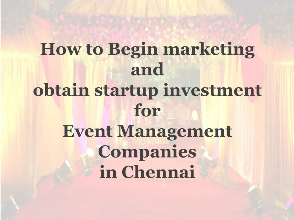 how to begin marketing and obtain startup investment for event management companies in chennai