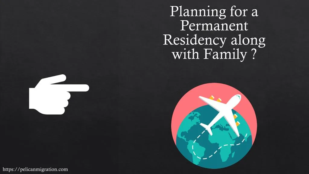 planning for a permanent residency along with