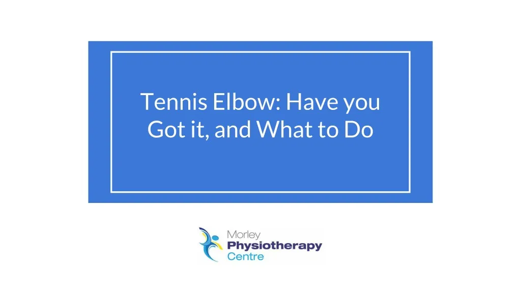 tennis elbow have you got it and what to do