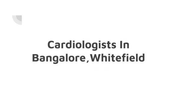 Cardiologists in Whitefield, Bangalore - Book Instant Appointment, Consult Online, View Fees, Contact Numbers, Feedbacks