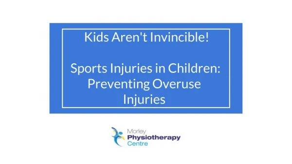 Kids Aren't Invincible! Sports Injuries in Children: Overuse Injuries - Morley Physiotherapy Centre