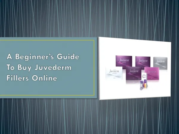 A Beginner’s Guide To Buy Juvederm Fillers Online