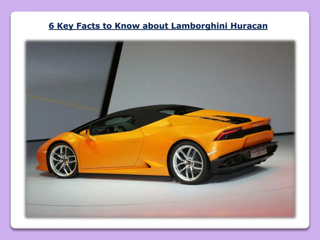 6 key facts to know about lamborghini huracan