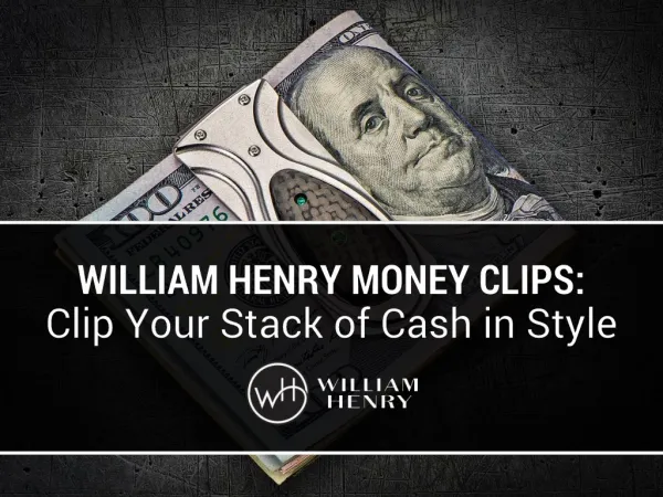 William Henry Money Clips: Clip Your Stack of Cash in Style