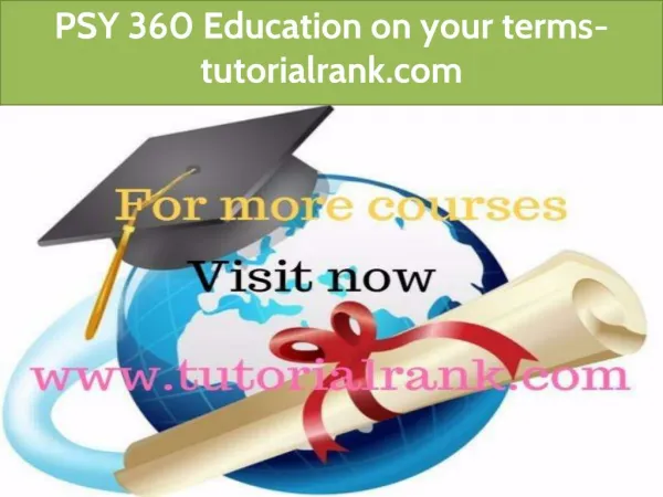PSY 360 Education on your terms-tutorialrank.com