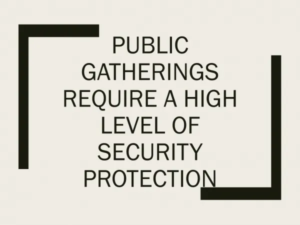 Public Gatherings Require A High Level Of Security Protection