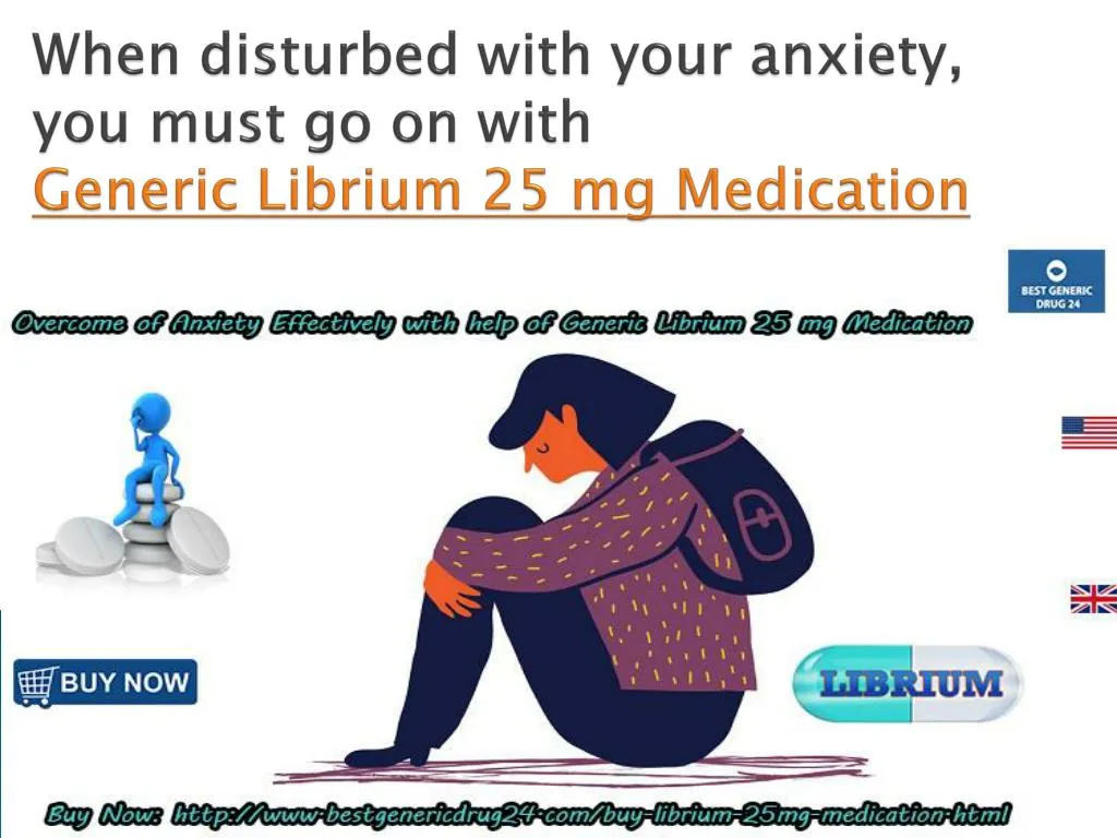 when disturbed with your anxiety you must go on with generic librium 25 mg medication