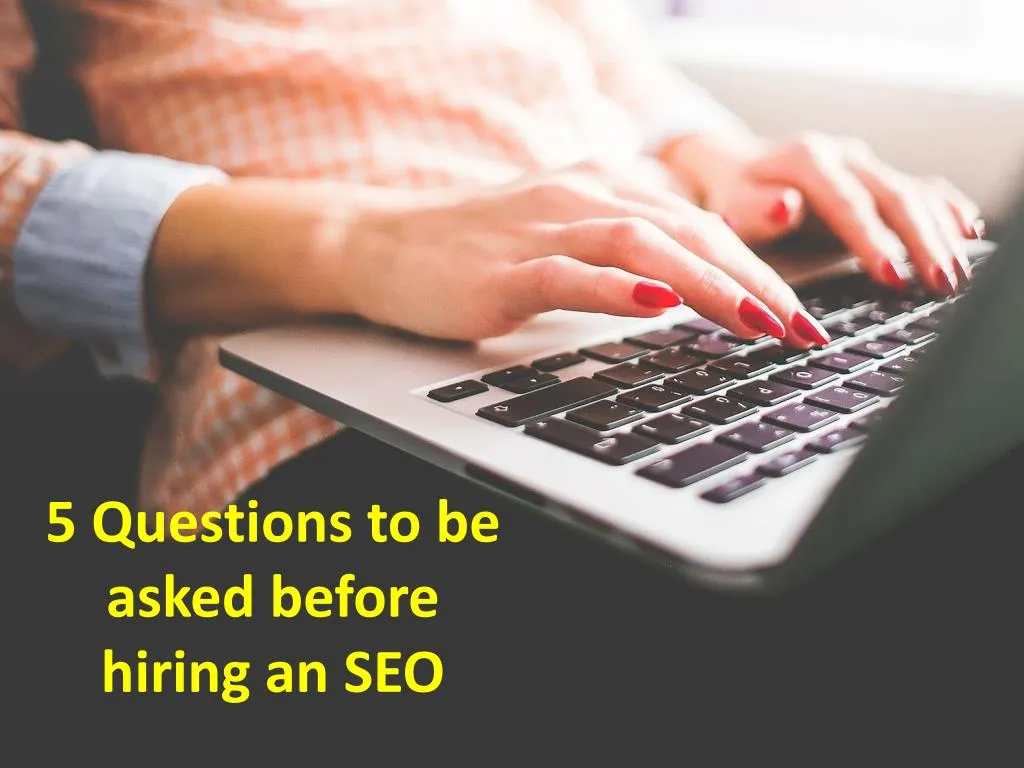 5 questions to be asked before hiring an seo