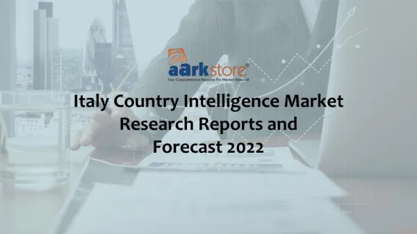Italy Country Intelligence Market Research Reports and Forecast 2022