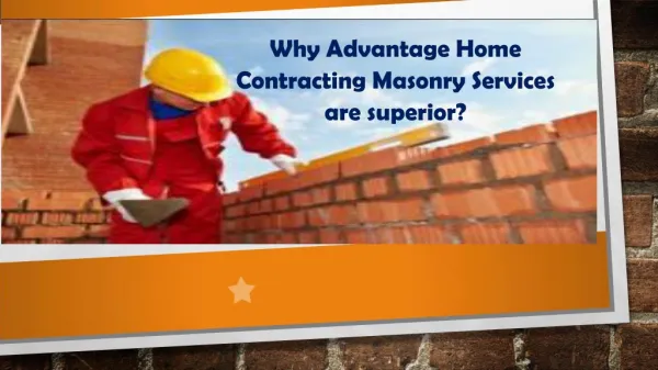 Why Advantage Home Contracting Masonry Services are superior?