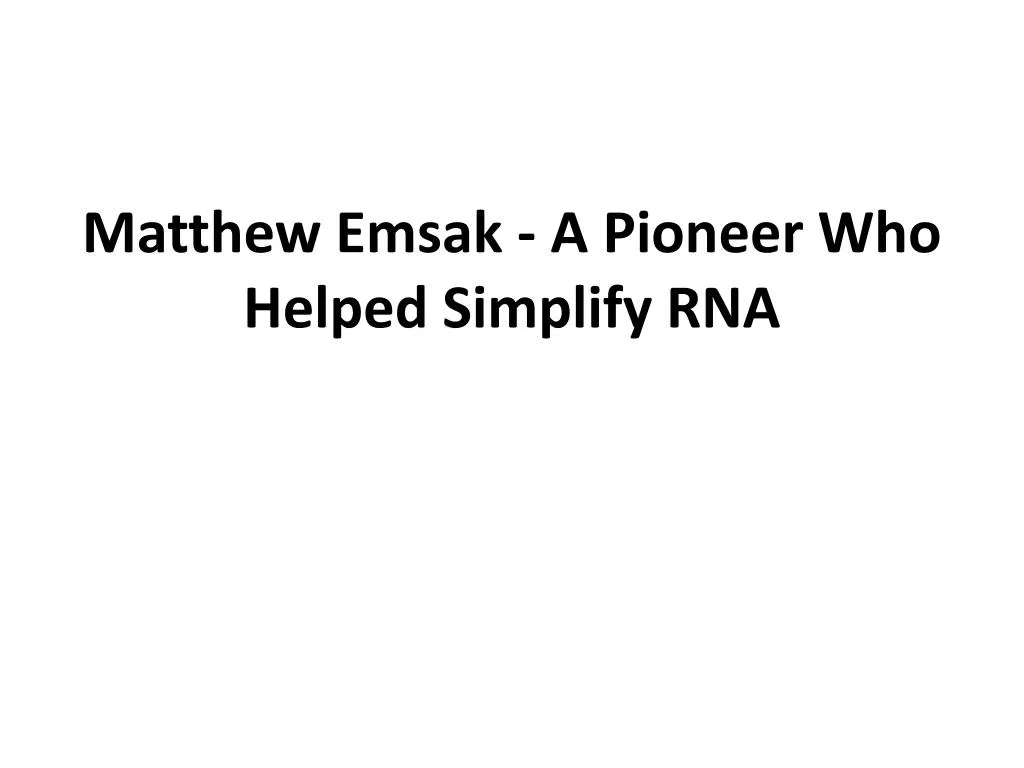matthew emsak a pioneer who helped simplify rna