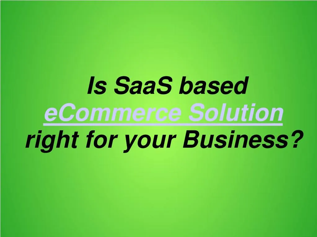 is saas based ecommerce solution right for your business