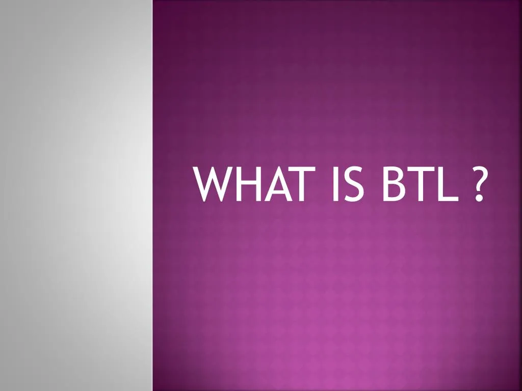 what is btl