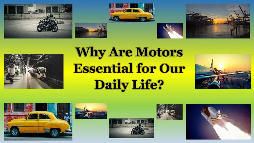 why are motors essential for our daily life