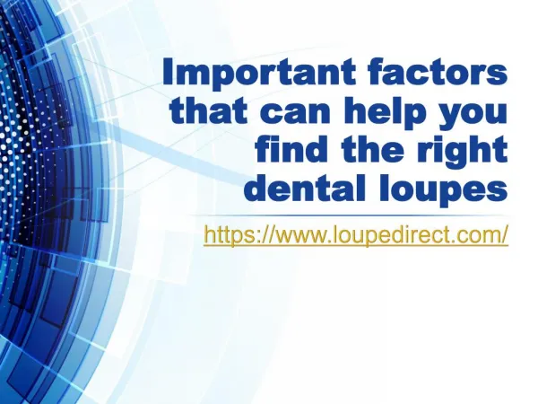 Important factors that can help you find the right dental loupes