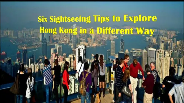 Six Sightseeing Tips to Explore Hong Kong in a Different Way