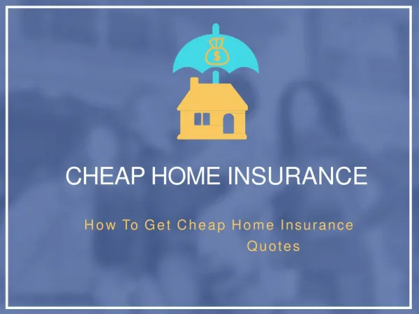 How To Get Cheap Home Insurance Quotes