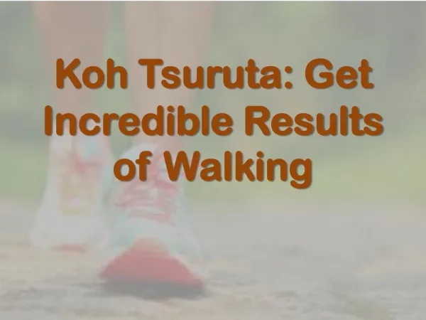 Koh Tsuruta Get Incredible Results of Walking