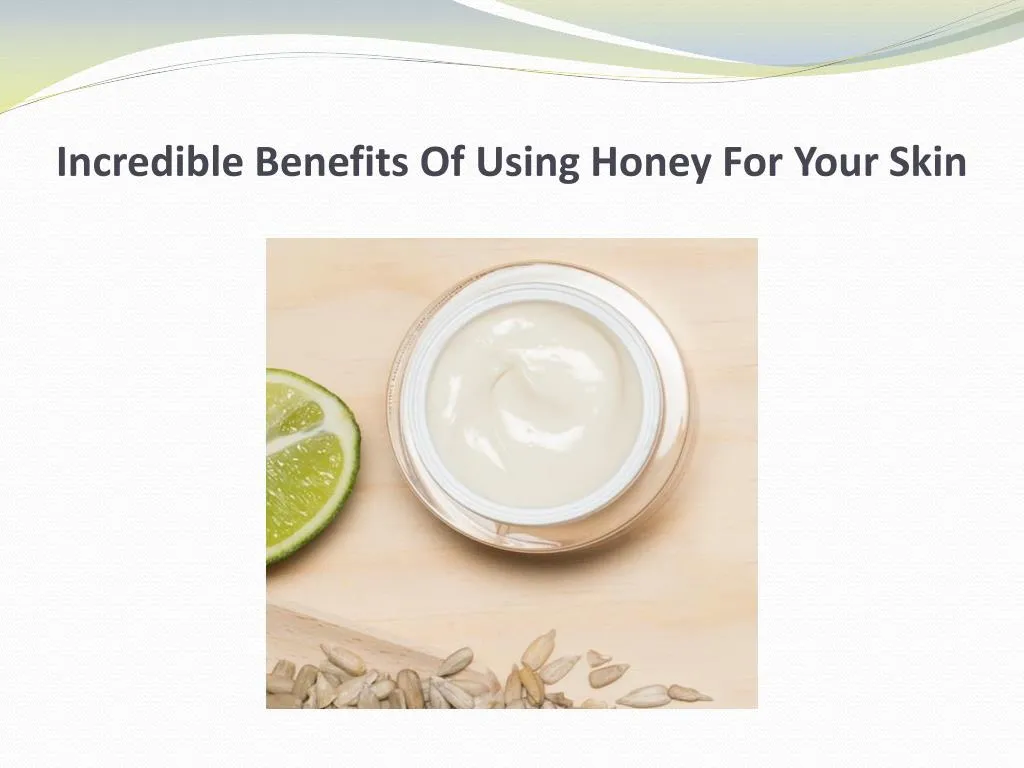 incredible benefits of using honey for your skin