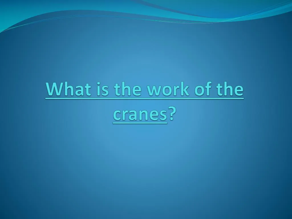 what is the work of the cranes