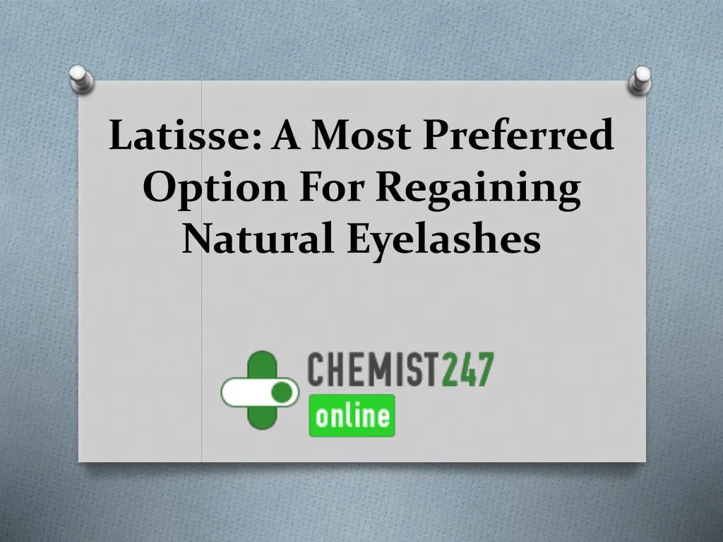 latisse a most preferred option for regaining natural eyelashes