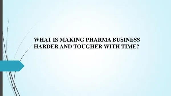 What is making Pharma Business Harder and Tougher with Time?