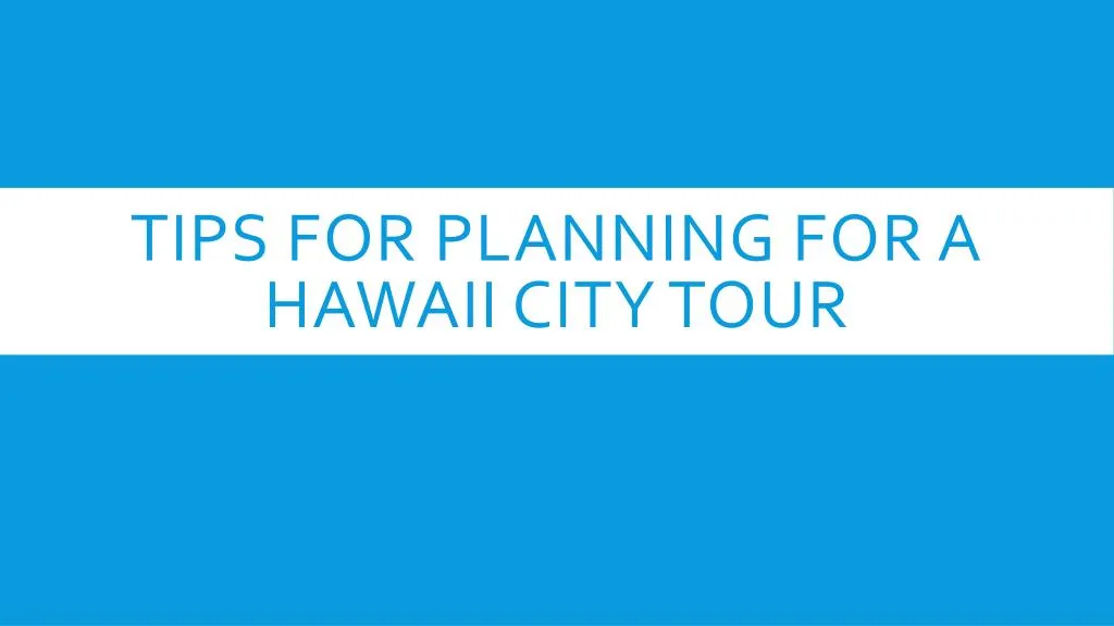 tips for planning for a hawaii city tour
