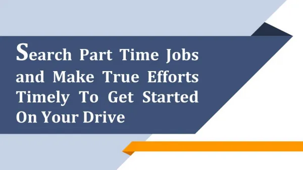 Search Part Time Jobs and Make True Efforts Timely To Get Started On Your Drive