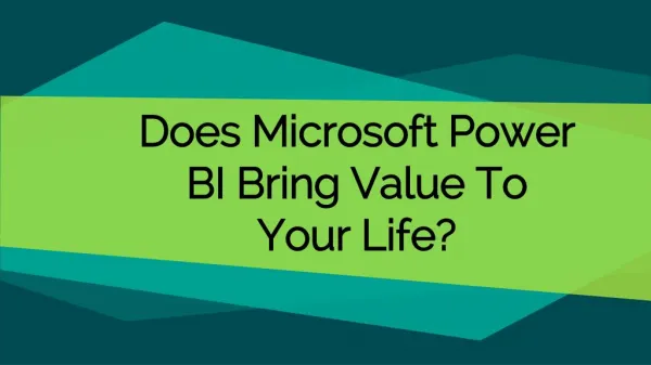 Does Microsoft Power BI Bring Value To Your Life?