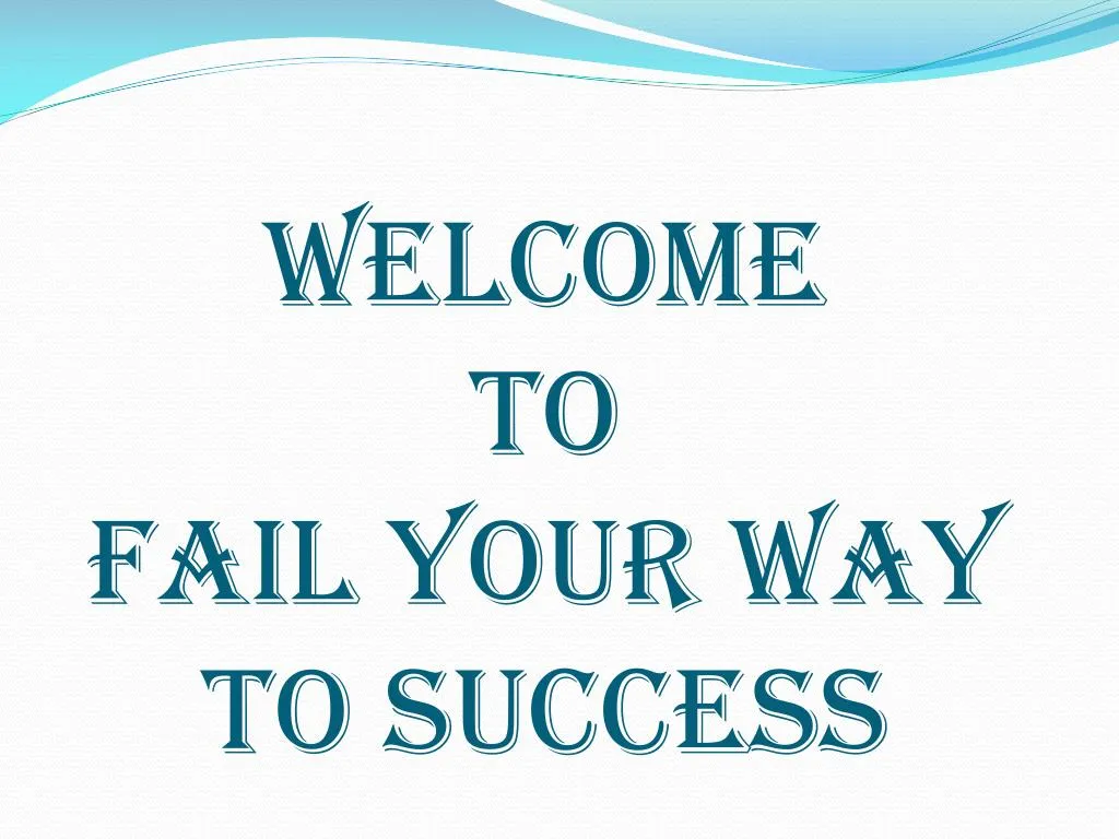 welcome to fail your way to success