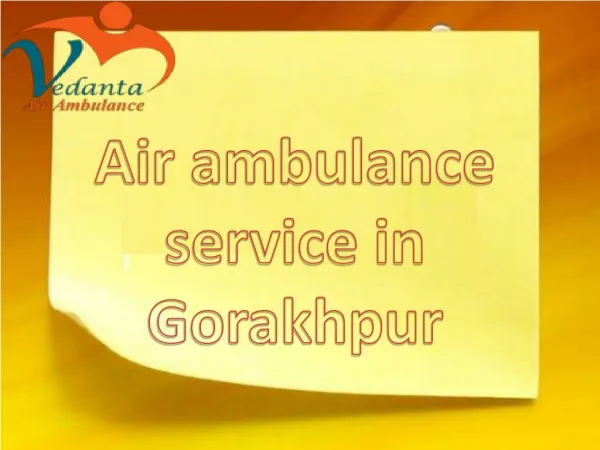 Vedanta air ambulance service in Gorakhpur with 24 Emergency Services