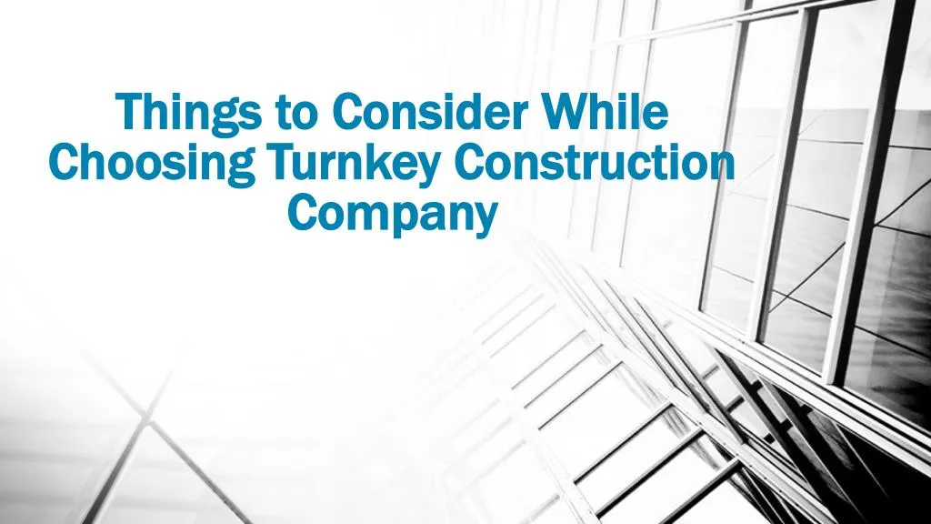 things to consider while choosing turnkey construction company