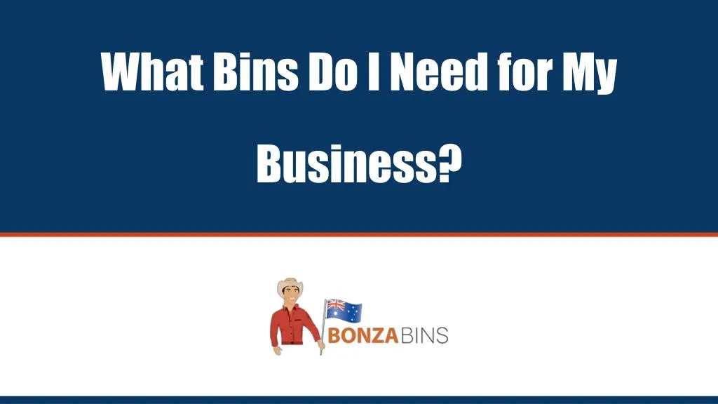 what bins do i need for my business