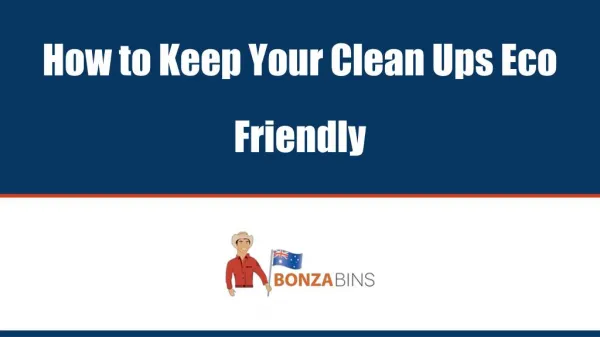 How to Keep Your Clean Ups Eco Friendly - Bonza Bins