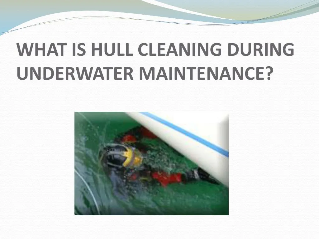 what is hull cleaning during underwater maintenance