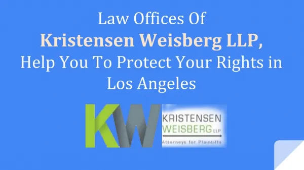 Law Offices Of Kristensen Weisberg LLP, Help You To Protect Your Rights in Los Angeles