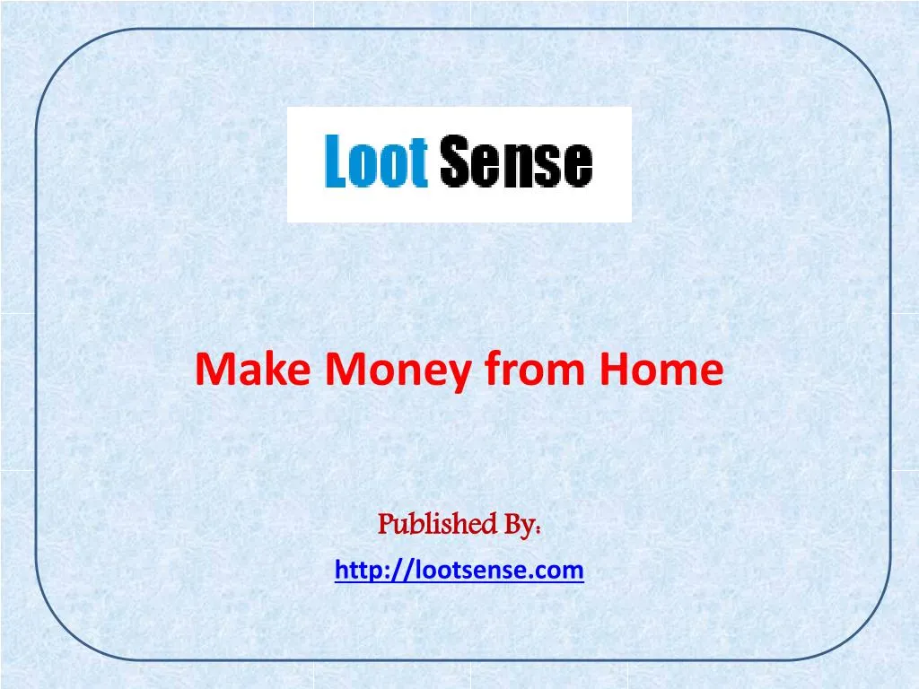 make money from home published by http lootsense com